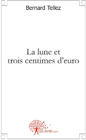 Tellez_Bernard-La_lune_et_trois_centimes_d_euro-9782812117084_0