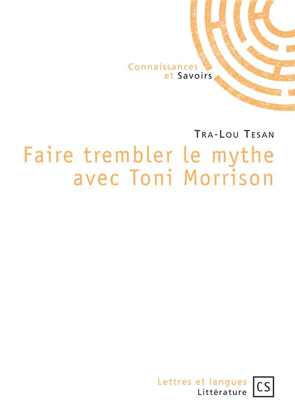 Tesan_Tra-Lou-Faire_trembler_le_mythe_avec_Toni_Morrison-9782342164855_0