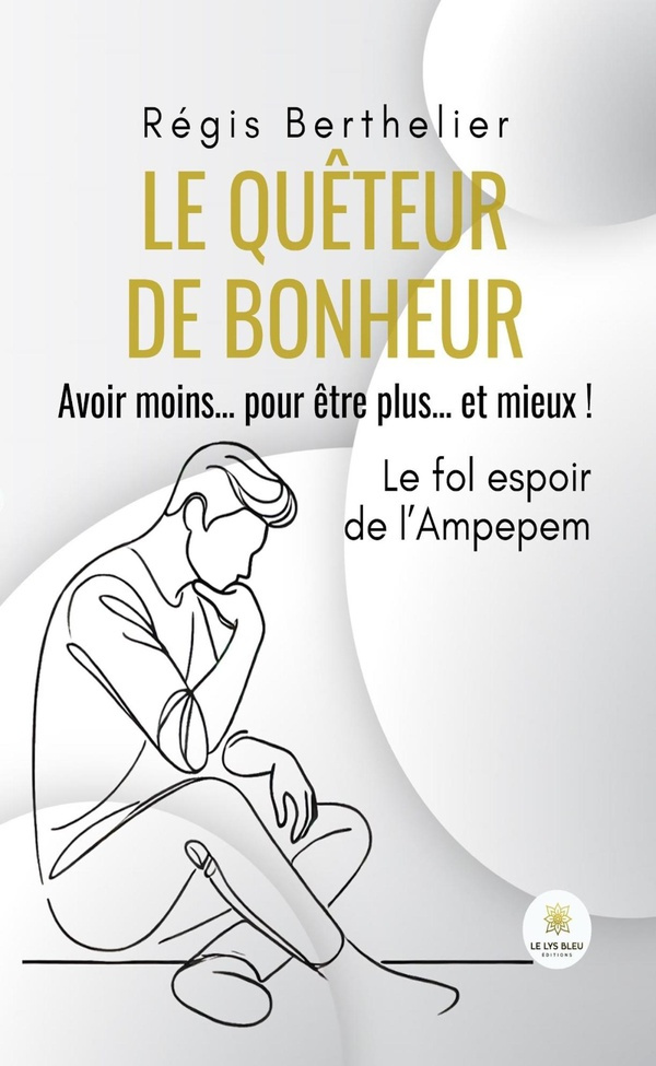 Teulier_Herbert-Le_qu_teur_de_bonheur._Avoir_moins..._pour_tre_plus..._et_mieux_Le_fol_espoir_de_l_Ampepem-9791042264444_0