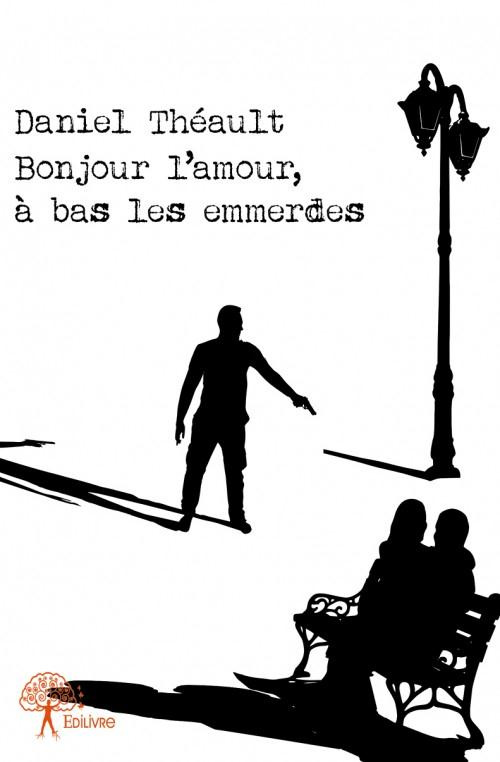 Theault_Daniel-Bonjour_l_amour_bas_les_emmerdes-9782332882011_0