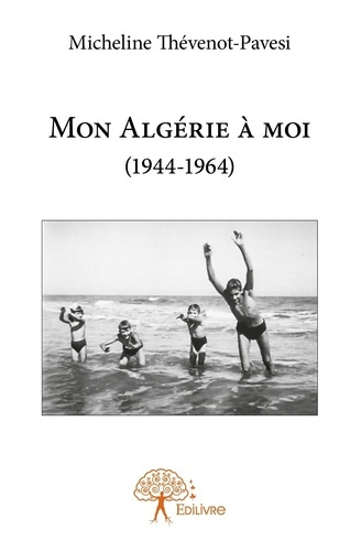 Thevenot-Pavesi_Micheline-Mon_Alg_rie_moi_1944-1964_-9782332874146_0