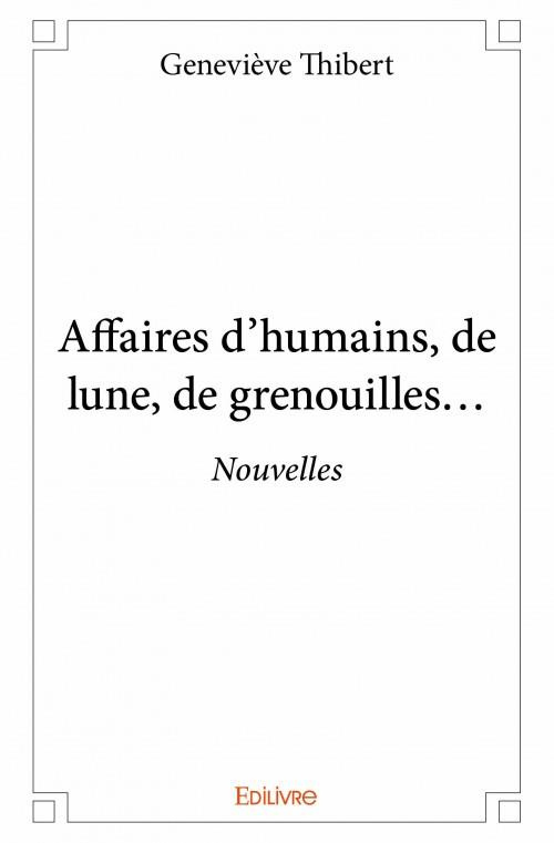 Thibert_Genevi_ve-Affaires_d_humains_de_lune_de_grenouilles...._Nouvelles-9782334003131_0