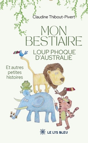 Thibout-Pivert_Claudine-Mon_bestiaire_loup_phoque_d_Australie._Et_autres_petites_histoires-9791043700163_0