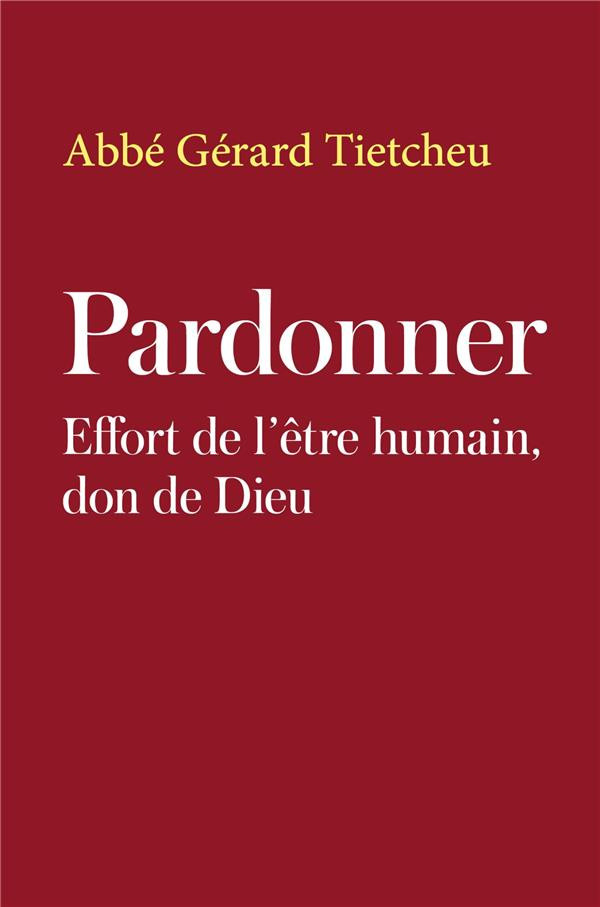 Tietcheu_Abb_G_rard-Pardonner._Effort_de_l_tre_humain_don_de_Dieu-9791040554981_0