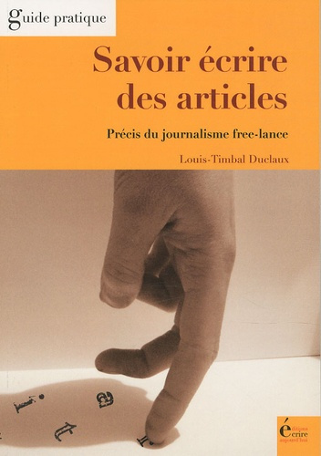 Timbal-Duclaux_Louis-Savoir_crire_des_articles_Pr_cis_du_journalisme_free-lance-9782909725604_0