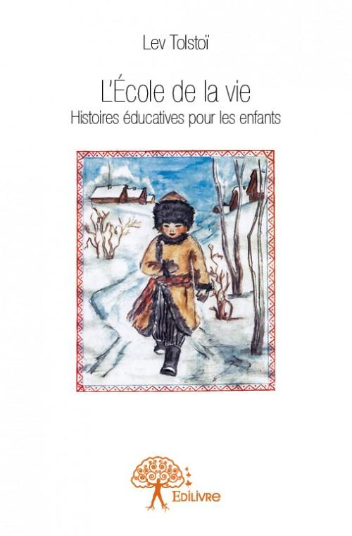 Tolst_i_Lev_Filhol_Alexandra-L_cole_de_la_vie._Histoires_ducatives_pour_les_enfants-9782332831286_0