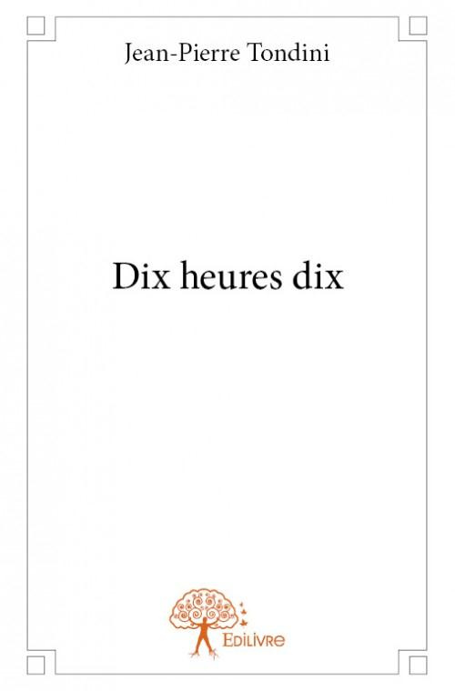 Tondini_Jean-Pierre-Dix_heures_dix-9782332798244_0