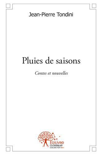 Tondini_Jean-Pierre-Pluies_de_saisons._Contes_et_nouvelles-9782332505132_0