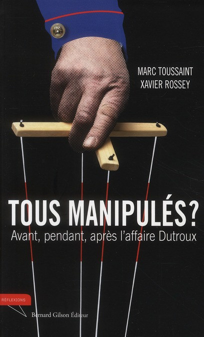 Toussaint_Marc_Rossey_Xavier-Tous_manipul_s_Avant_pendant_et_apr_s_l_affaire_Dutroux-9782872692019_0