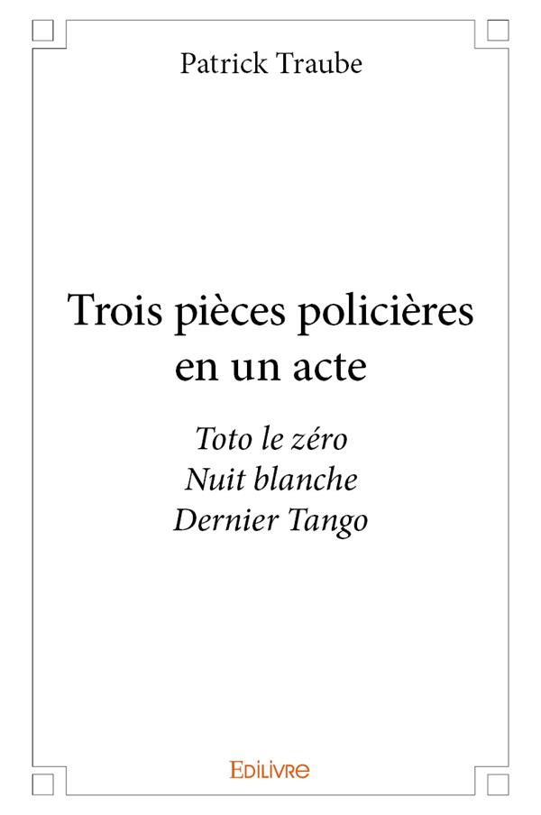 Traube_Patrick-Trois_pi_ces_polici_res_en_un_acte._Toto_le_z_roNuit_blancheDernier_Tango-9782414139187_0