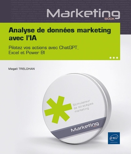 Trelohan_Magali-Analyse_de_donn_es_marketing_avec_l_IA_-_Pilotez_vos_actions_avec_ChatGPT_Excel_et_Power_BI._Pilote-9782409051067_0
