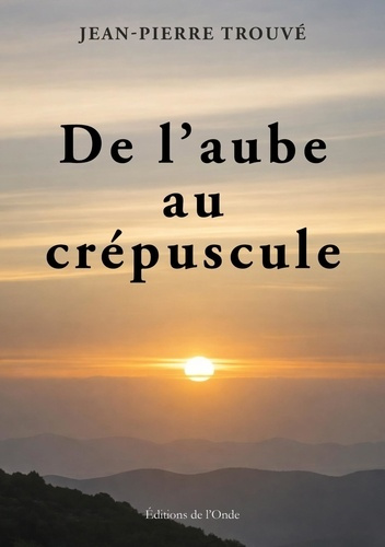 Trouv_Jean-Pierre-De_l_aube_au_cr_puscule-9782371587496_0