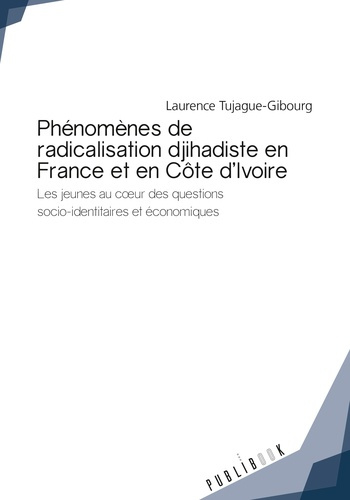 Tujague-Gibourg_Laurence-Ph_nom_nes_de_radicalisation_djihadiste_en_France_et_en_C_te_d_Ivoire._Les_jeunes_au_coeur_des_quest-9782342158861_0