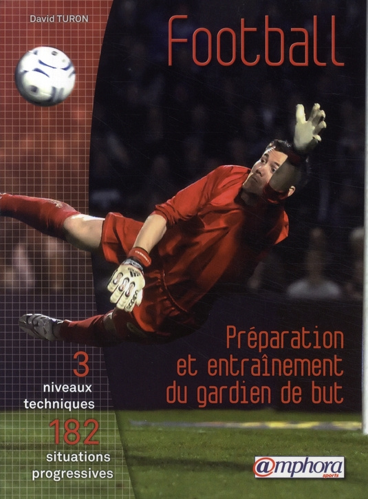 Turon_David-Football_Pr_paration_et_entra_nement_du_gardien_de_but._3_niveaux_techniques_182_situations_progr-9782851807472_0