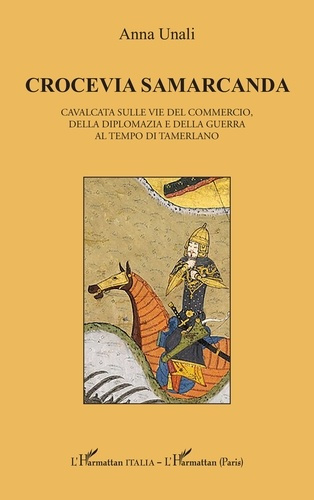 Unali_Anna-Crocevia_Samarcanda._Cavalcata_sulle_vie_del_commercio_della_diplomazia_e_della_guerra_al_tempo_di-9782336589121_0