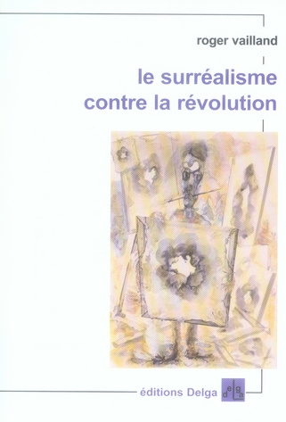 VAILLAND_ROGER-LE_SURREALISME_CONTRE_LA_REVOLUTION-9782915854060_0