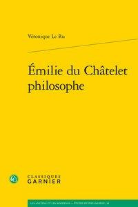 V_ronique_Le_Ru-Emilie_du_Ch_telet_philosophe-9782406087922_0