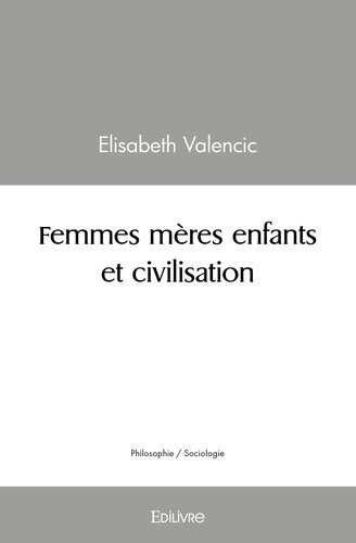 Valencic_Elisa-Femmes_m_res_enfants_et_civilisation-9782414449569_0