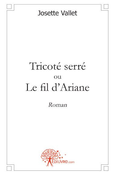 Vallet_Josette-Tricot_serr_ou_le_fil_d_Ariane._Roman-9782812147654_0
