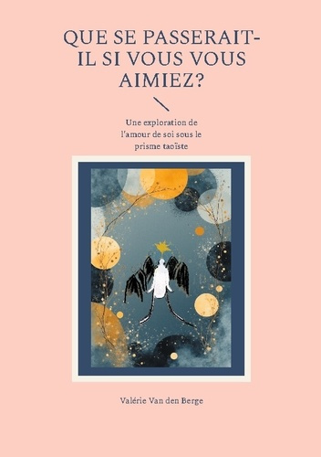 Van_Den_berge_valerie-Que_se_passerait_il_si_vous_vous_aimiez._Une_exploration_de_l_amour_de-9782322662876_0