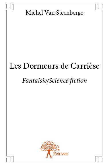 Van_Steenberge_michel-Les_Dormeurs_de_Carri_se._Fantaisie_Science_fiction-9782332834386_0