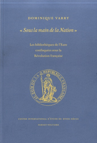 Varry_Dominique-Sous_la_main_de_la_nation._Les_biblioth_ques_de_l_Eure_confisqu_es_sous_la_R_volution_fran_aise-9782845590274_0