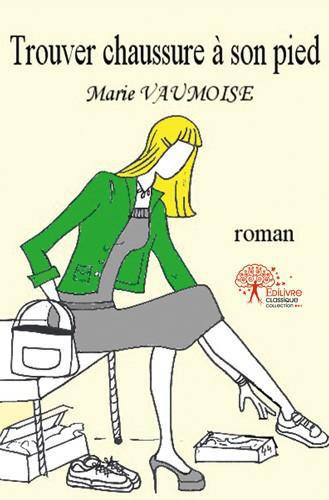 Vaumoise_Marie-Trouver_chaussure_son_pied_-9782332488282_0