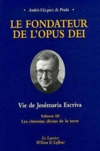 Vazquez_de_Prada_Andr_s_B_lorgey_Jean_Journeau-Le_fondateur_de_l_Opus_Dei_Vie_de_Jos_maria_Escriva._Tome_3_Les_chemins_divins_de_la_terre-9782864952695_0