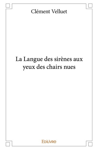 Velluet_C.-La_Langue_des_sir_nes_aux_yeux_des_chairs_nues-9782334006286_0