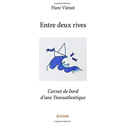 Vi_not_Flore-Entre_deux_rives._Carnet_de_bord_d_une_Transatlantique-9782334211147_0