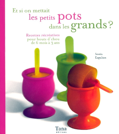 Vidaling_Rapha_le_Ezgulian_Sonia_Auger_Emmanue-Et_si_on_mettait_les_petits_pots_dans_les_grands_Recettes_r_cr_atives_pour_bouts_d_chou_de_6_mois-9782845673236_0