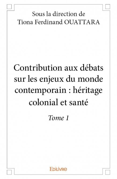 Vido_Arthur-Contribution_aux_d_bats_sur_les_enjeux_du_monde_contemporain_-_Tome_1._Tome_1_H_ritage_colonial_et_s-9782334067447_0