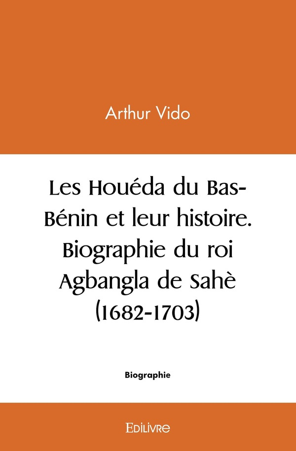 Vido_Arthur-Les_Hou_da_du_Bas-B_nin_et_leur_histoire._Biographie_du_roi_Agbangla_de_Sah_1682-1703_-9782414480067_0