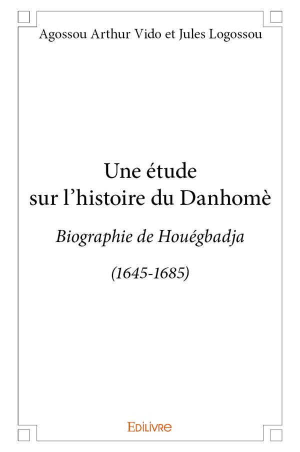 Vido_Arthur_Logossou_Jules-Une_tude_sur_l_histoire_du_Danhom_._Biographie_de_Hou_gbadja_1645-1685_-9782414297177_0