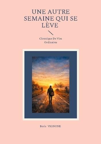 Vignone_Boris-Autre_semaine_qui_se_leve_-_chronique_de_vies_ordinaires-9782322616510_0
