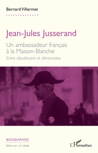 Villermet_Bernard-Jean-Jules_Jusserand._Un_ambassadeur_fran_ais_la_Maison-Blanche._Entre_r_publicains_et_d_mocrates-9782336517759_0