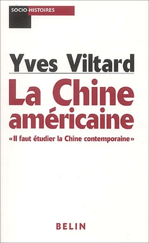 Viltard_Yves-La_Chine_am_ricaine._Il_faut_tudier_la_Chine_contemporaine_-9782701136066_0