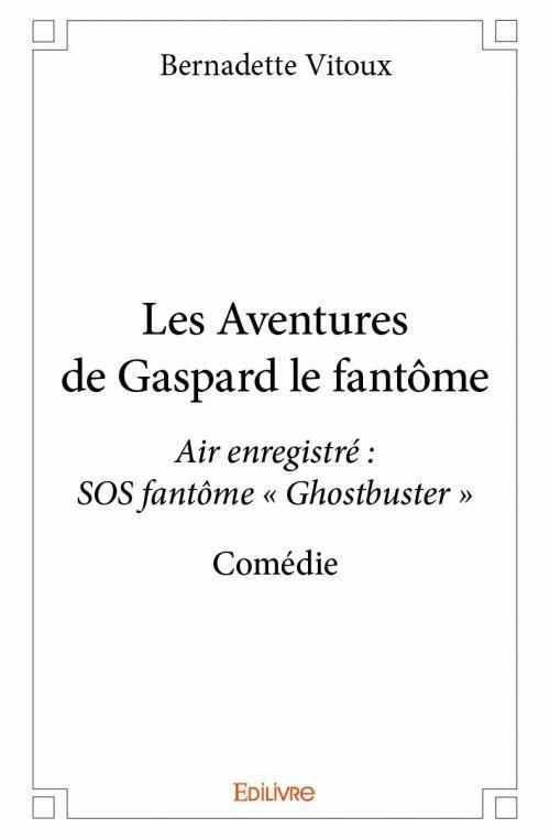 Vitoux_Bernadette-Les_Aventures_de_Gaspard_le_fant_me._Air_enregistr_SOS_fant_me_Ghostbuster_-_Com_die-9782334112369_0