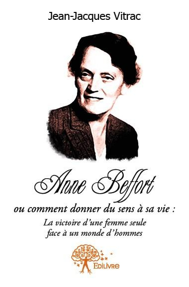 Vitrac_Jean-jacques-Anne_Beffort_ou_comment_donner_du_sens_a_sa_vie._la_victoire_d_une_femme_seule_face_a_un_monde_d_hom-9782332618412_0