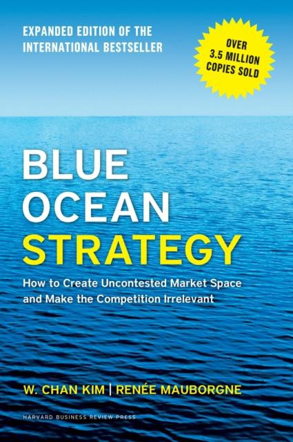 W._Chan_Kim-Blue_Ocean_Strategy_Expanded_Edition_How_to_Create_Uncontested_Market_Space_and_Make_the_Competit-9781625274496_0