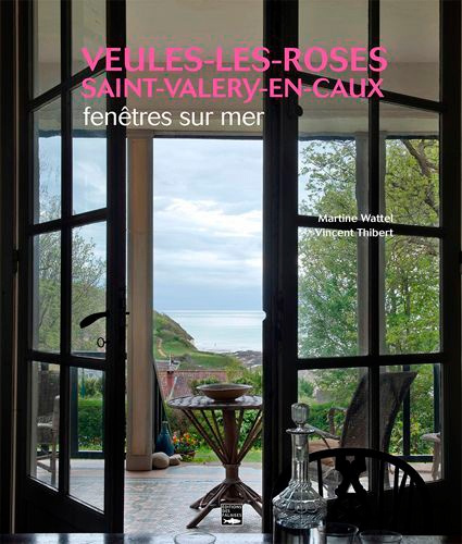Wattel_Martine_Thibert_Vincent_Bussi_Michel-Veules-les-Roses_Saint_Valery-en-Caux._Fen_tres_sur_mer-9782848115108_0