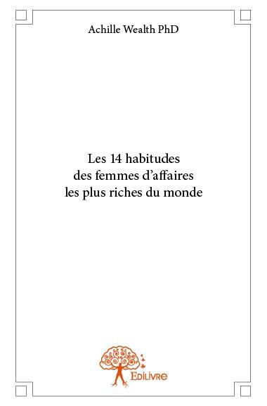 Wealth_Achille-Les_14_habitudes_des_femmes_d_affaires_les_plus_riches_du_monde-9782332825551_0