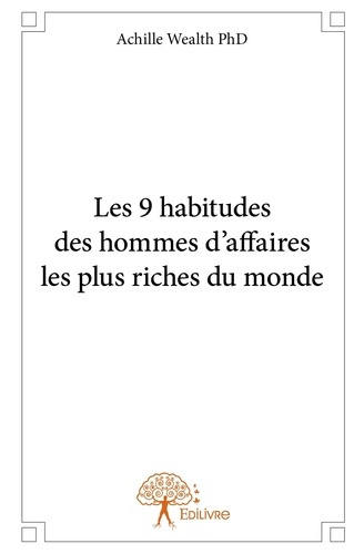 Wealth_Achille-Les_9_habitudes_des_hommes_d_affaires_les_plus_riches_du_monde-9782332821263_0
