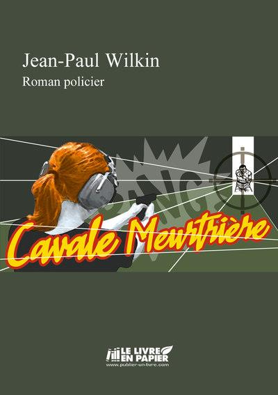 Wilkin_Jean-paul-Cavale_meurtriere-9782808309219_0
