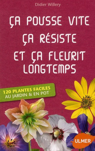 Willery_Didier-Ca_pousse_vite_a_r_siste_et_a_fleurit_longtemps._120_plantes_faciles_au_jardin_en_pot-9782841384976_0