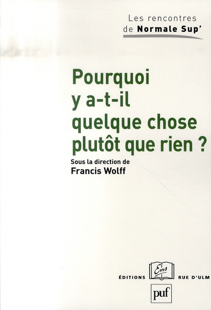 Wolff_Francis-Pourquoi_y_a-t-il_quelque_chose_plut_t_que_rien_-9782130555049_0