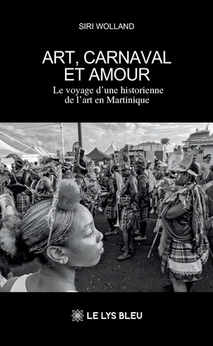 Wolland_Siri-Art_carnaval_et_amour._Le_voyage_d_une_historienne_de_l_art_en_Martinique-9791043704987_0