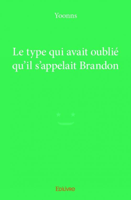 YOONNS-Le_type_qui_avait_oubli_qu_il_s_appelait_Brandon-9782334138055_0