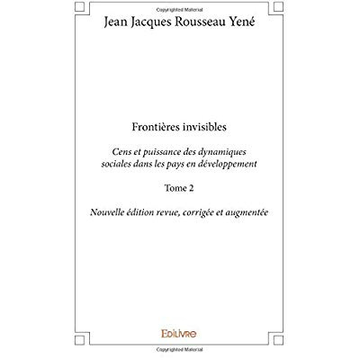 Yen_Jean-Jacques_Rousseau-Fronti_res_invisibles_-_Tome_2._Cens_et_puissance_des_dynamiques_sociales_dans_les_pays_en_d_veloppe-9782414205226_0