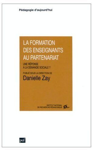 Zay_Danielle-LA_FORMATION_DES_ENSEIGNANTS_AU_PARTENARIAT._Une_r_ponse_la_demande_sociale_-9782130460848_0